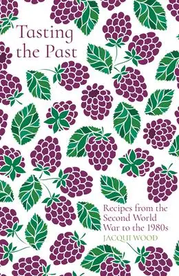 Cover: 9780750993876 | Tasting the Past: Recipes from the Second World War to the 1980s