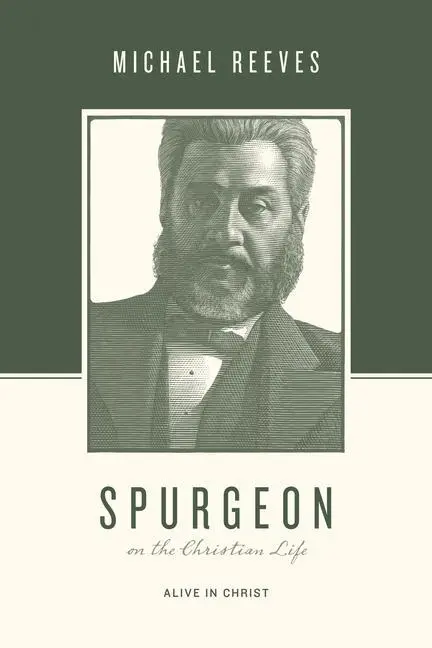 Cover: 9781433543876 | Spurgeon on the Christian Life | Alive in Christ | Michael Reeves