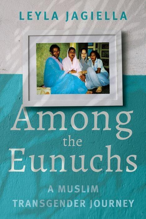 Cover: 9781787383876 | Among the Eunuchs | A Muslim Transgender Journey | Leyla Jagiella