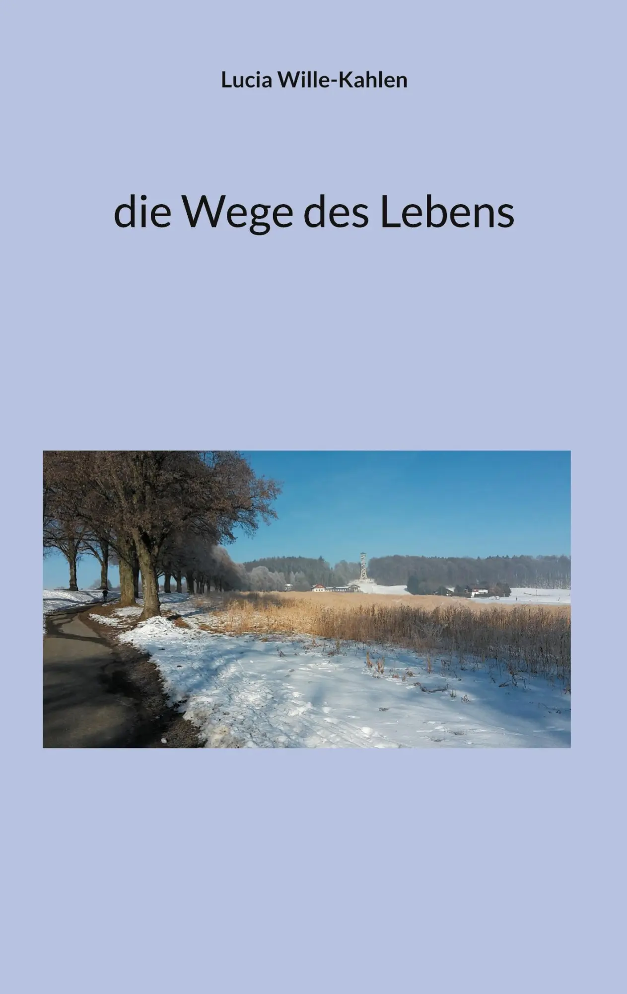 Cover: 9783695183876 | die Wege des Lebens | Lucia Wille-Kahlen | Taschenbuch | 394 S. | 2025