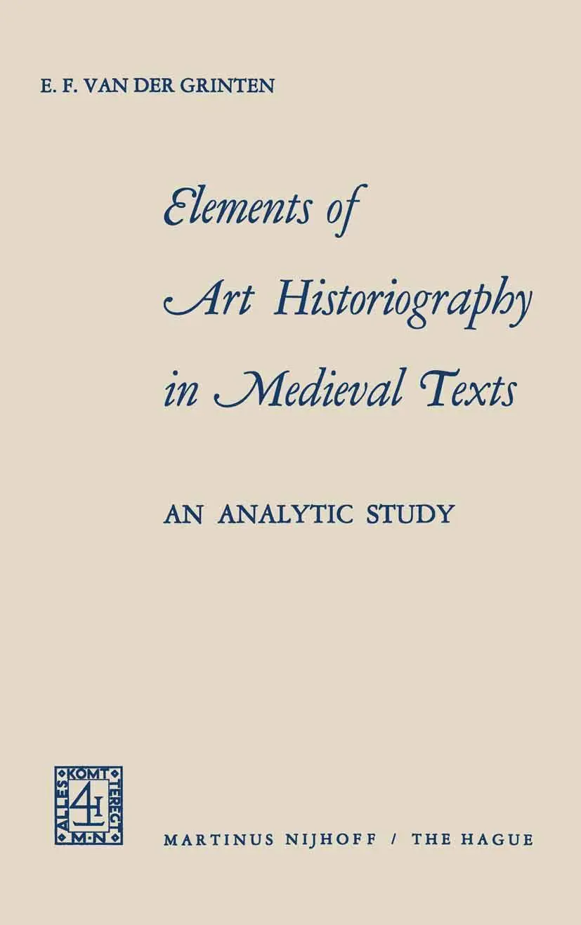 Cover: 9789024703876 | Elements of Art Historiography in Medieval Texts | an analytic study