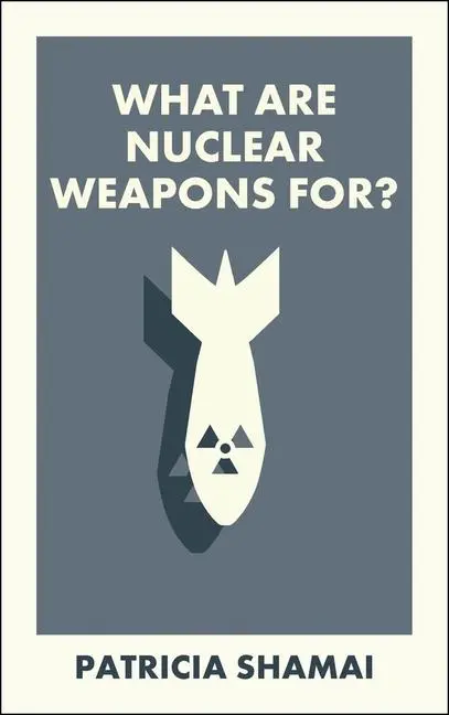 Cover: 9781529234176 | What Are Nuclear Weapons For? | Patricia Shamai | Taschenbuch | 2025