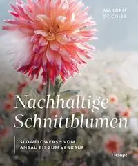 Cover: 9783258084176 | Nachhaltige Schnittblumen | Slowflowers - vom Anbau bis zum Verkauf