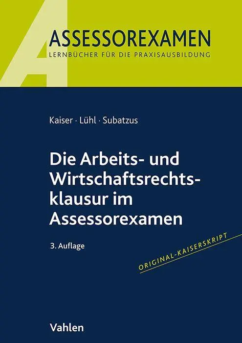 Kaiser Jan Die Arbeits- und Wirtschaftsrechtsklausur im Assessorexamen