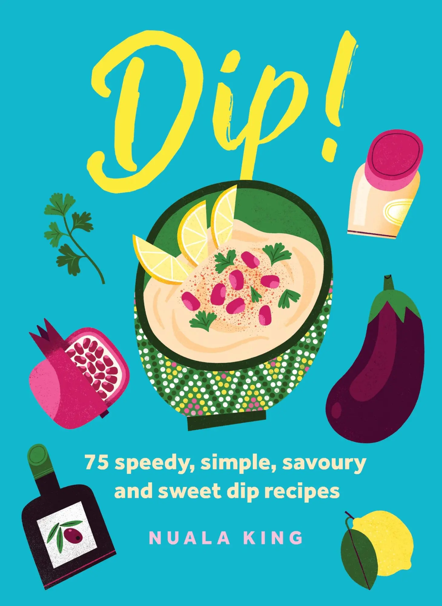 Cover: 9781035424276 | Dip! | 75 Speedy, Simple, Savoury and Sweet Dip Recipes | Nuala King