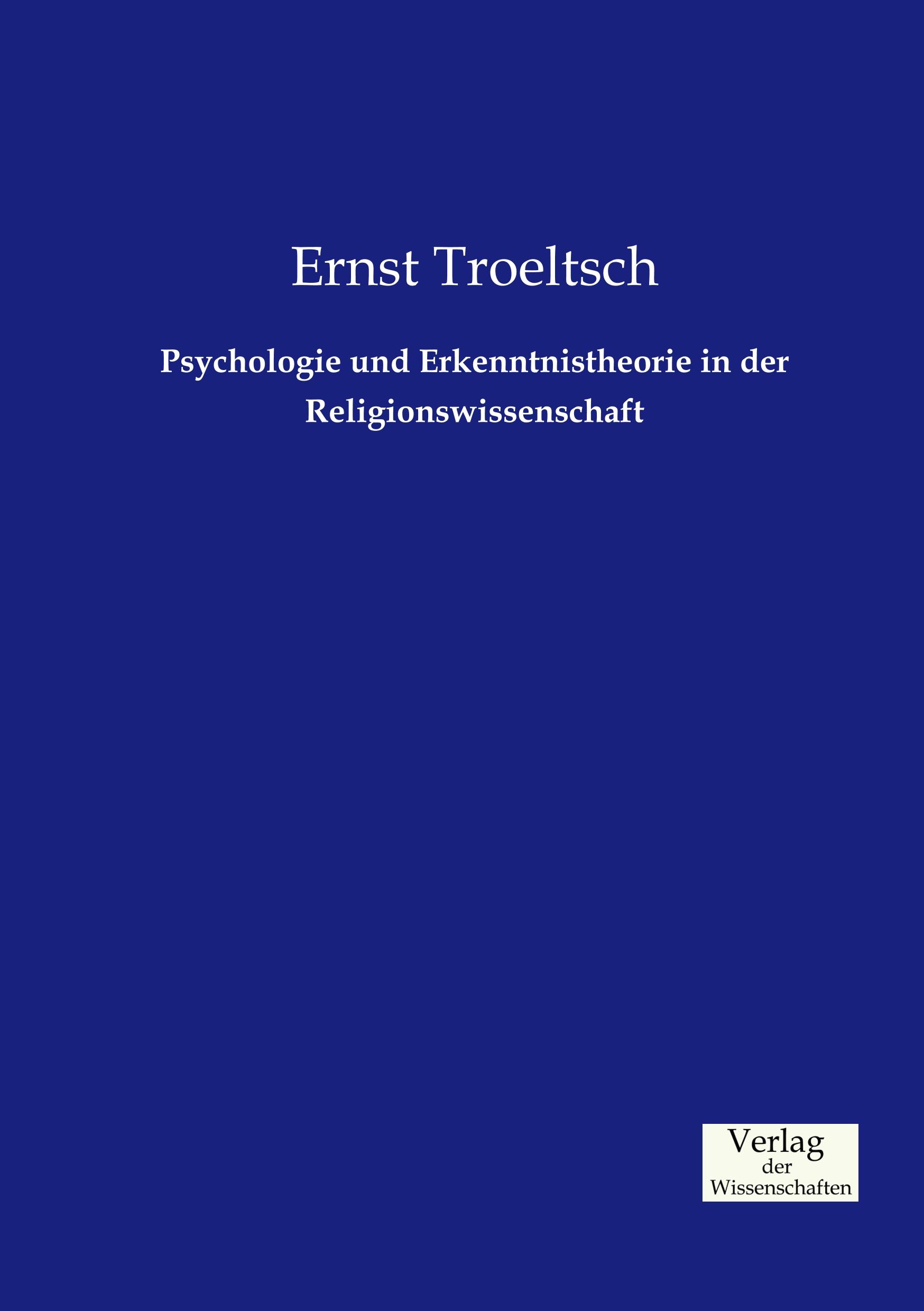 Psychologie und Erkenntnistheorie in der Religionswissenschaft | Ernst Troeltsch | Taschenbuch | Paperback | 68 S. | Deutsch | 2019 | Vero Verlag | EAN 9783957004376 - Troeltsch, Ernst