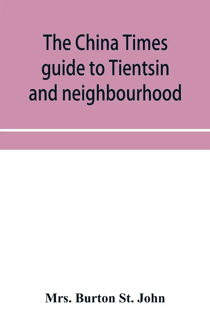 Cover: 9789353954376 | The China Times guide to Tientsin and neighbourhood | Burton St. John