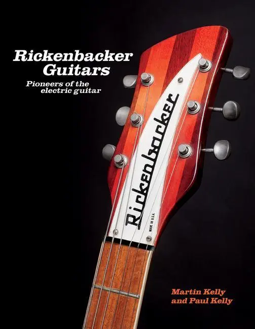 Cover: 9780228104476 | Rickenbacker Guitars | Pioneers of the Electric Guitar | Kelly (u. a.)