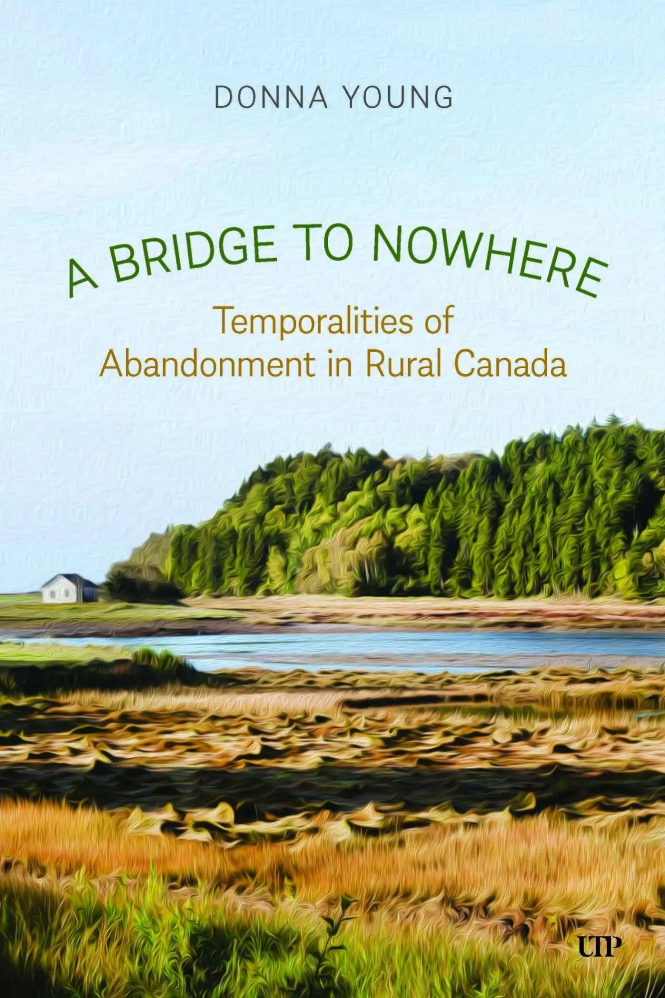 Cover: 9781487564476 | A Bridge to Nowhere | Temporalities to Abandonment in Rural Canada