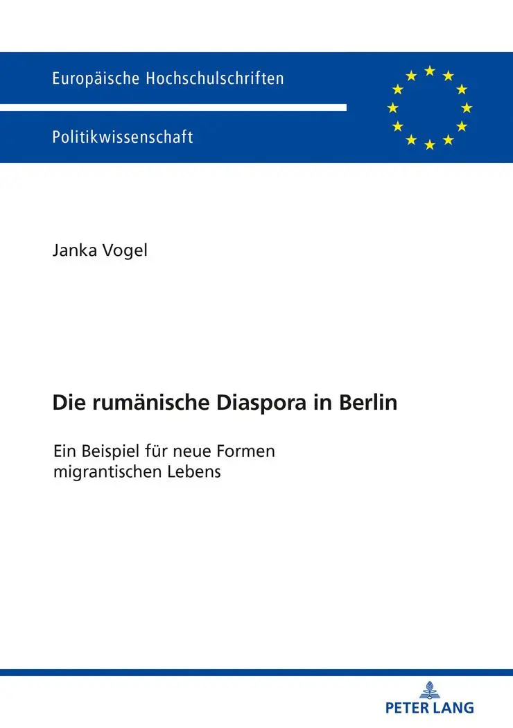 Die rumänische Diaspora in Berlin: Ein Beispiel für neue Formen migrantischen Lebens (Europäische Hochschulschriften / European University Studies / Publications Universitaires Européennes, Band 629)