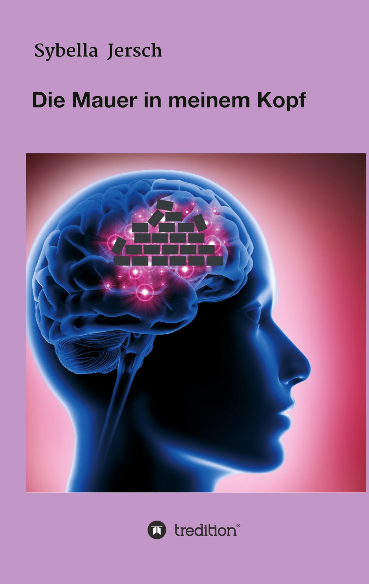 Cover: 9783347384576 | Die Mauer in meinem Kopf | Sybella Jersch | Buch | 84 S. | Deutsch