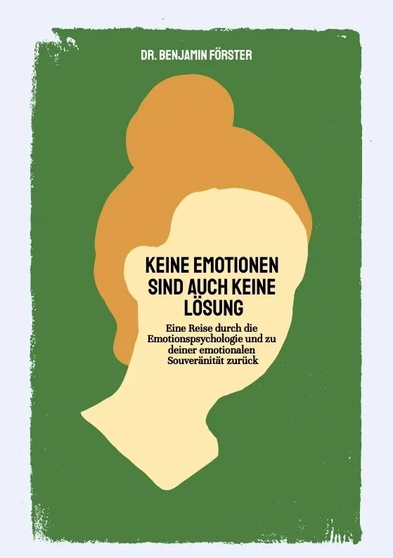 Cover: 9783384844576 | Keine Emotionen sind auch keine Lösung | Dr. Benjamin Förster | Buch
