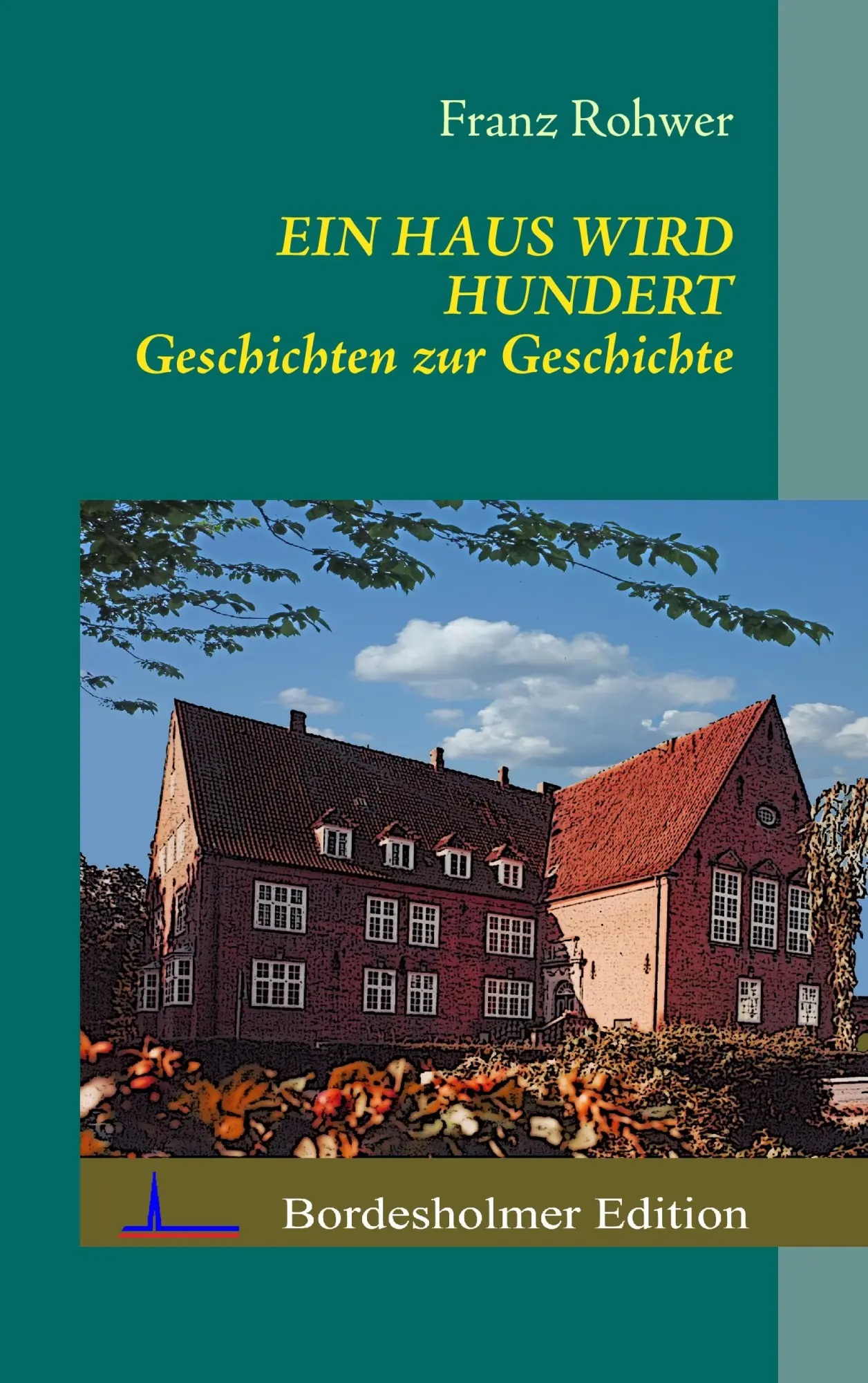 Cover: 9783732254576 | Ein Haus wird Hundert | Geschichten zur Geschichte | Franz Rohwer