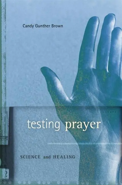 Cover: 9780674064676 | Brown, C: Testing Prayer | Science and Healing | Candy Gunther Brown