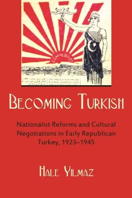 Cover: 9780815634676 | Becoming Turkish: Nationalist Reforms and Cultural Negotiations in...