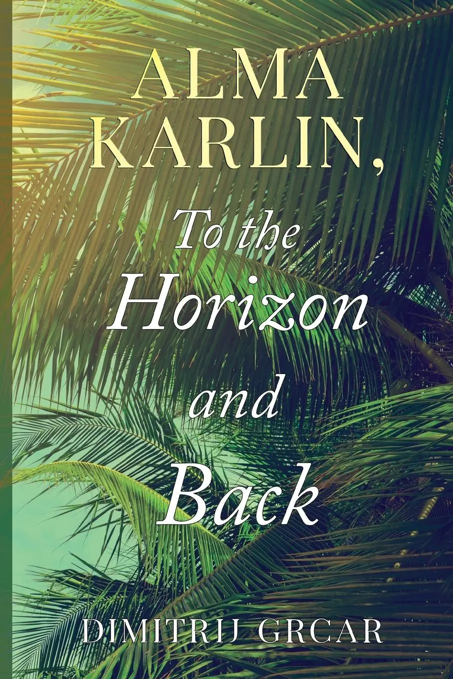 Cover: 9781800744776 | Alma Karlin, To the Horizon and Back | Dimitrij Grcar | Taschenbuch