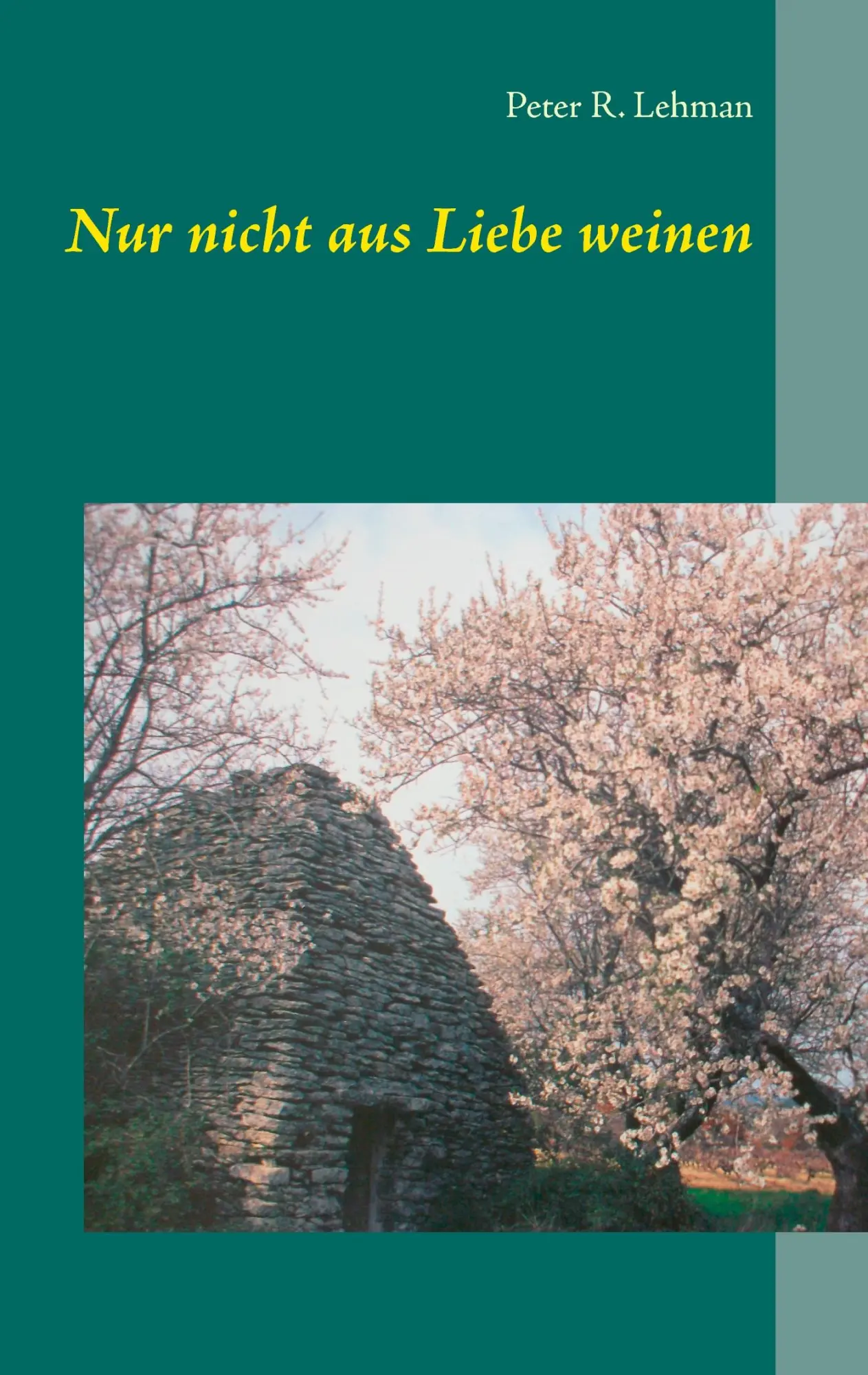 Cover: 9783842344976 | Nur nicht aus Liebe weinen | Peter R. Lehman | Taschenbuch | 332 S.