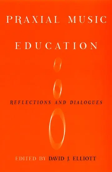 Cover: 9780195385076 | Praxial Music Education | Reflections and Dialogues | David J Elliot