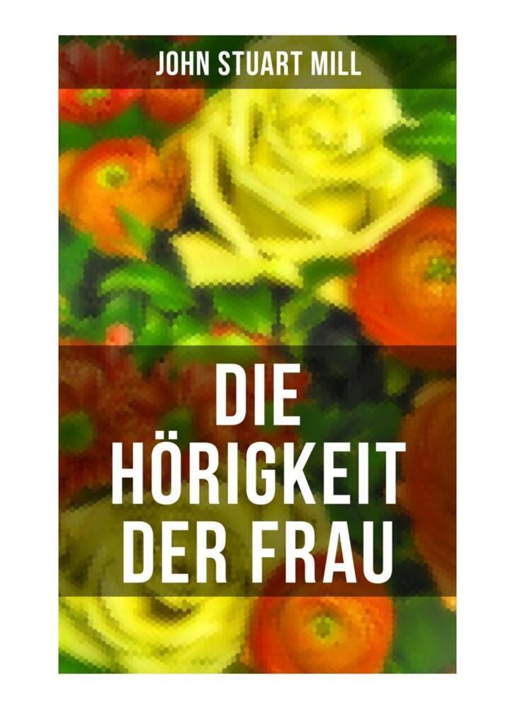 Cover: 9788027265176 | Die Hörigkeit der Frau | John Stuart Mill | Taschenbuch | 80 S. | 2019