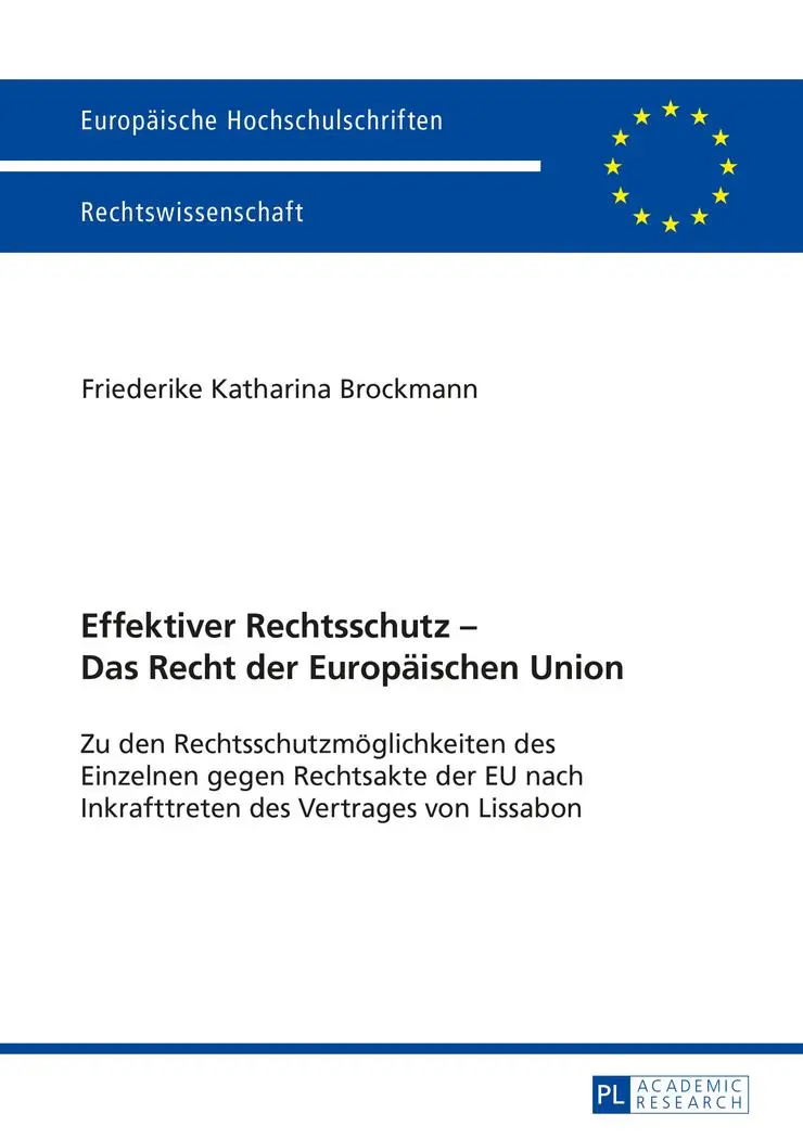 Effektiver Rechtsschutz - Das Recht der Europäischen Union: Zu den Rechtsschutzmöglichkeiten des Einzelnen gegen Rechtsakte der EU nach Inkrafttreten ... (Europäische Hochschulschriften - Reihe II)