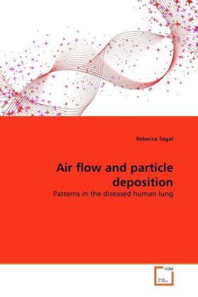 Air flow and particle deposition | Patterns in the diseased human lung | Rebecca Segal | Taschenbuch | Englisch | VDM Verlag Dr. Müller | EAN 9783639295276 - Segal, Rebecca
