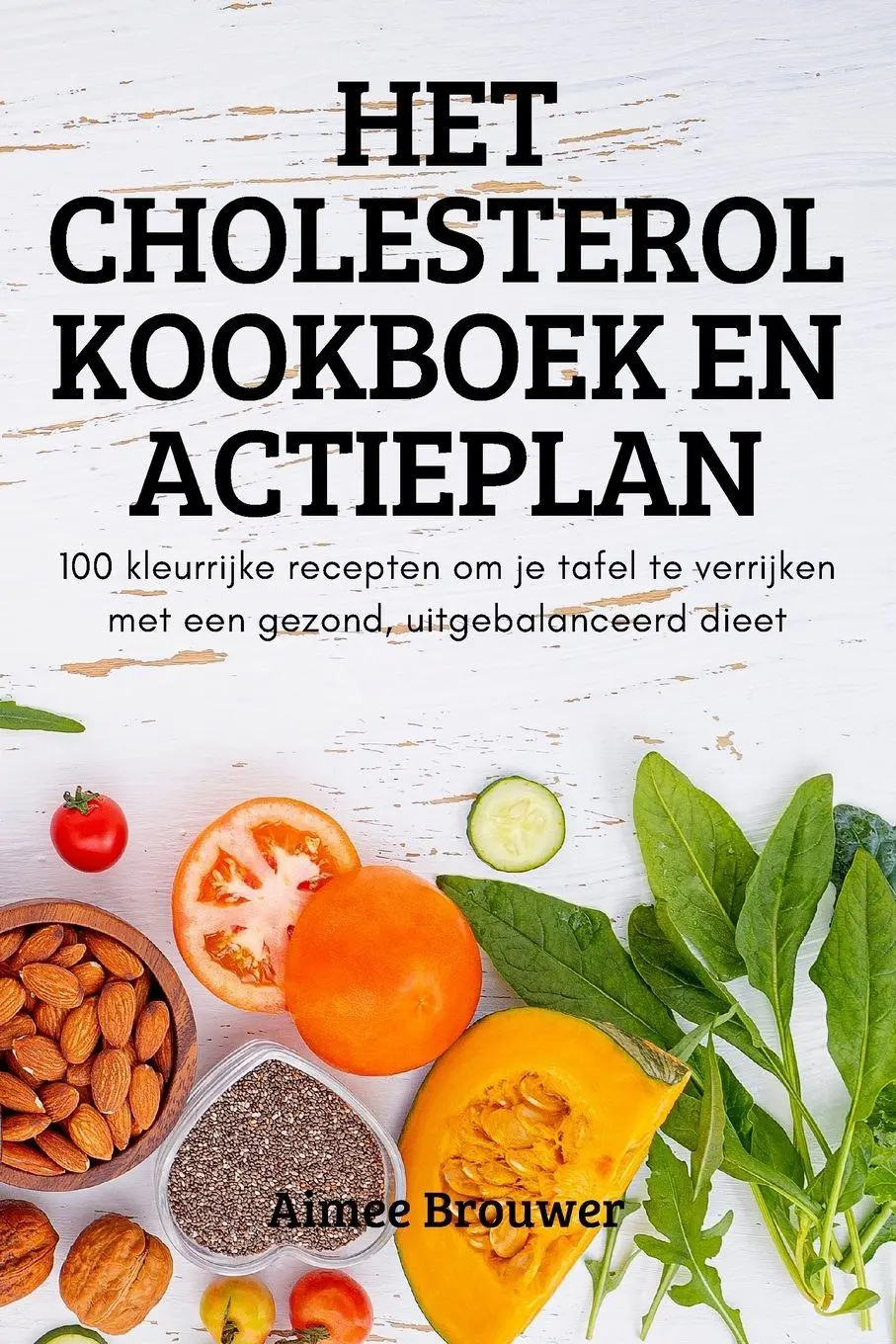 Cover: 9781837625376 | HET CHOLESTEROL KOOKBOEK EN ACTIEPLAN | Aimee Brouwer | Taschenbuch