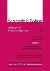 Cover: 9783894455576 | Volkskunde in Sachsen 29/2017 | Jahrbuch für Kulturanthropologie