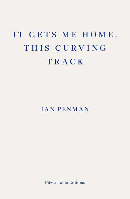 Cover: 9781910695876 | It Gets Me Home, This Curving Track | Objects &amp; Essays, 2012-2018