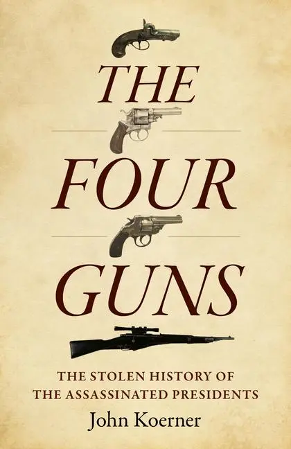 Cover: 9781803416076 | The Four Guns | The Stolen History of the Assassinated Presidents