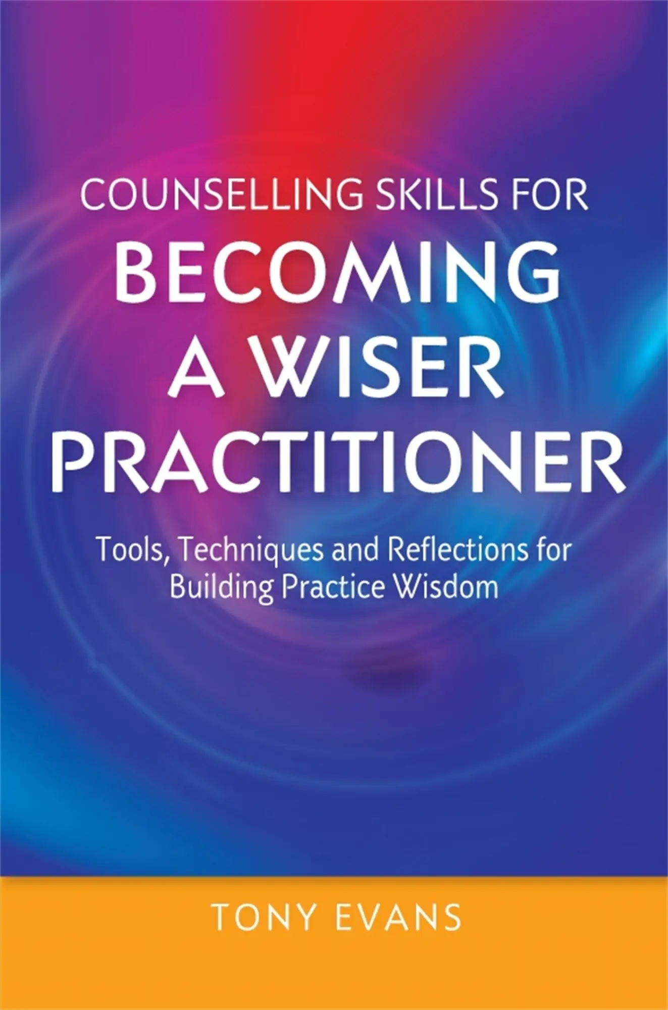 Cover: 9781849056076 | Counselling Skills for Becoming a Wiser Practitioner | Tony Evans