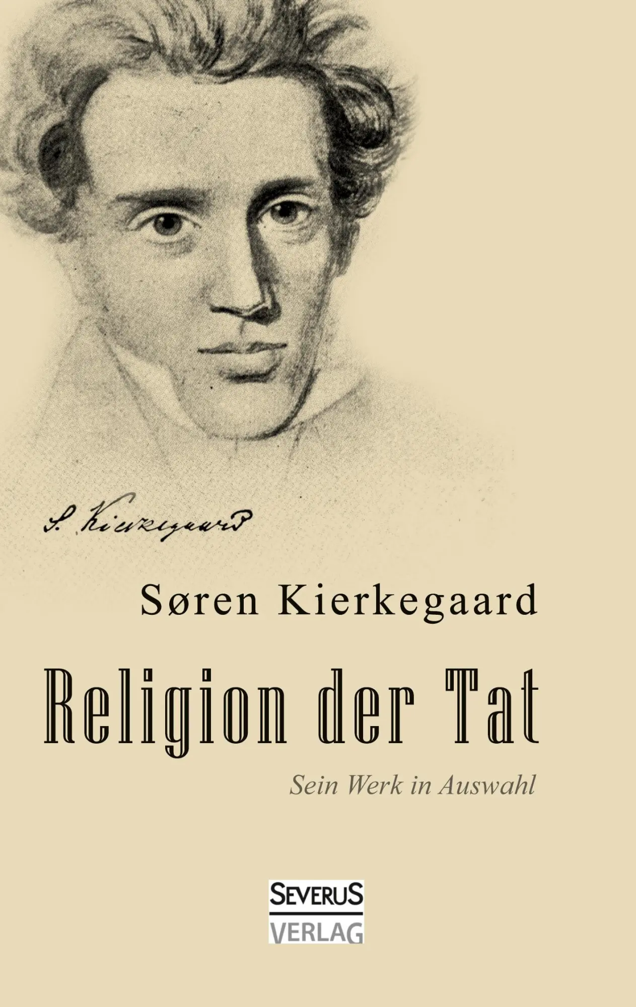 Cover: 9783863476076 | Religion der Tat. Kierkegaards Werk in Auswahl | Sören Kierkegaard
