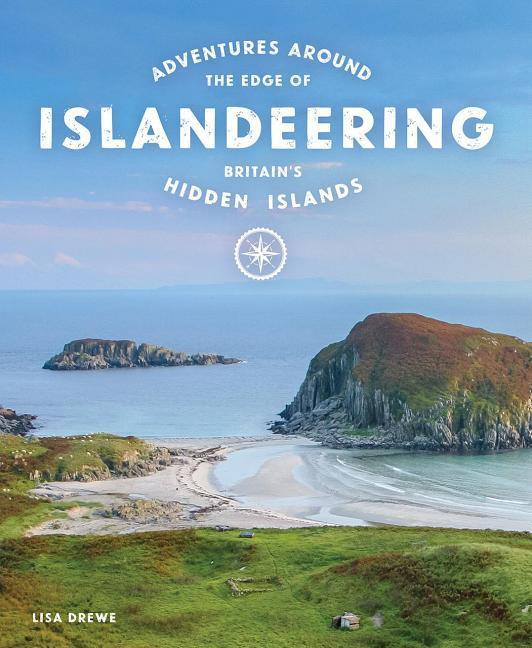 Cover: 9781910636176 | Islandeering | Adventures Around Britain's Hidden Islands | Lisa Drewe