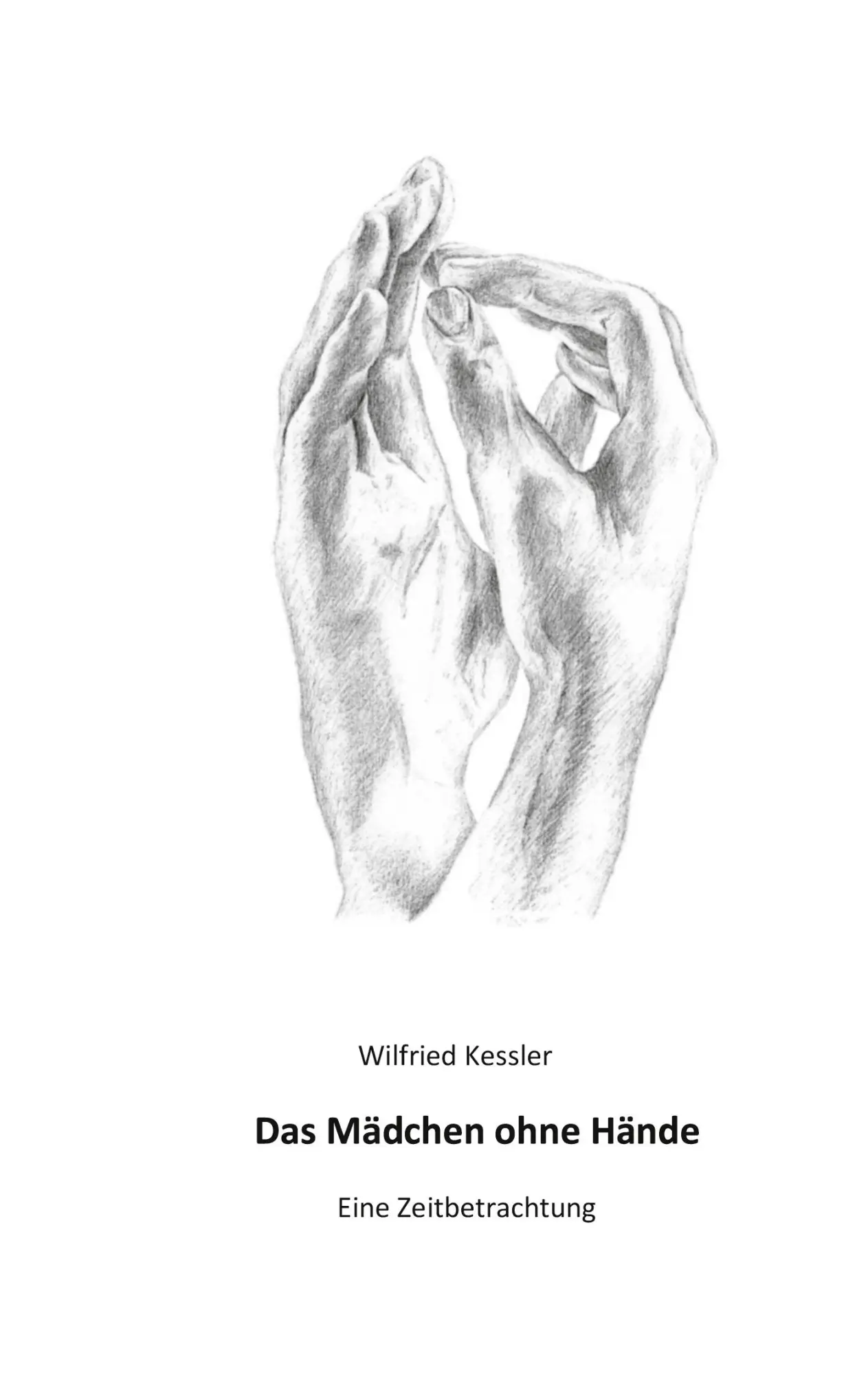 Cover: 9783753406176 | Das Mädchen ohne Hände | Eine Zeitbetrachtung | Wilfried Kessler