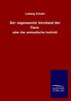 Cover: 9783846016176 | Der sogenannte Verstand der Tiere | oder der animalische Instinkt