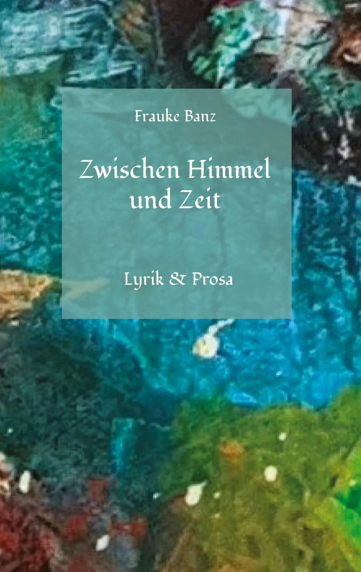 Cover: 9783384506276 | Zwischen Himmel und Zeit | Lyrik &amp; Prosa | Frauke Banz | Buch | 52 S.