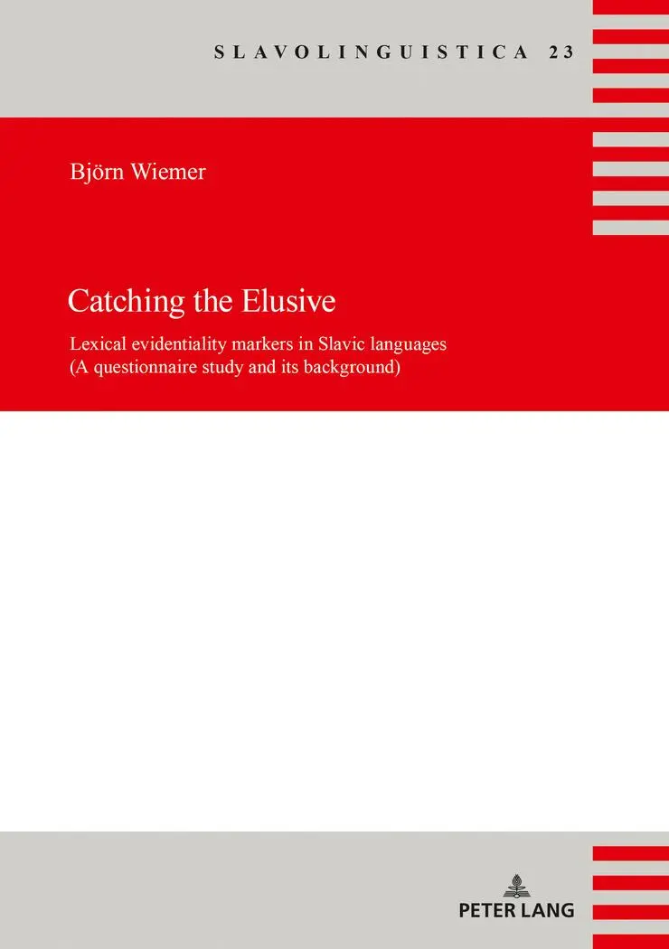 Catching the Elusive: Lexical evidentiality markers in Slavic languages (A questionnaire study and its background) (Slavolinguistica, Band 23)