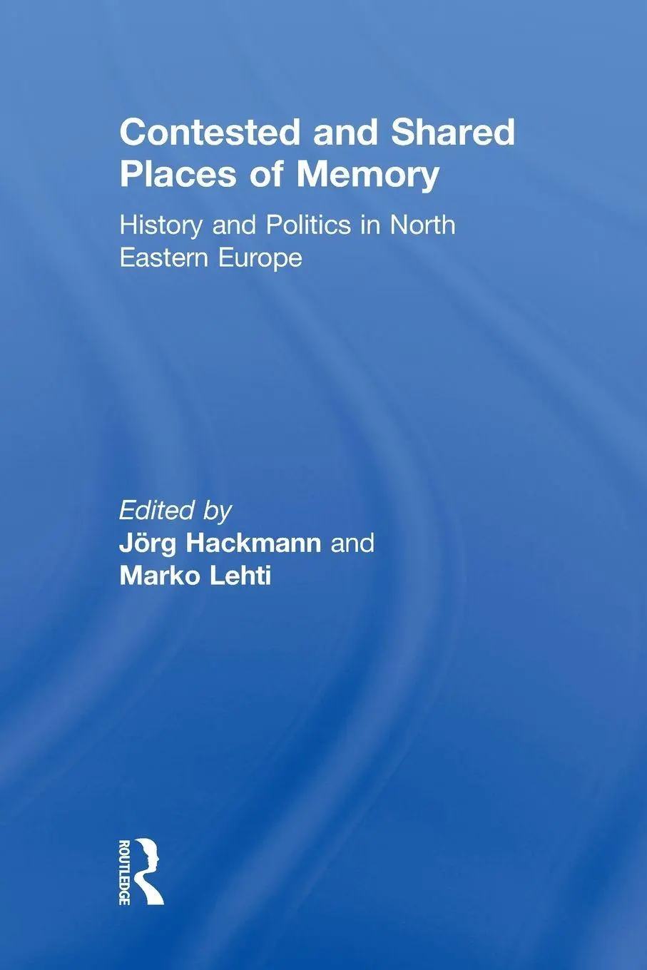Cover: 9780415846776 | Contested and Shared Places of Memory | Jorg Hackmann (u. a.) | Buch