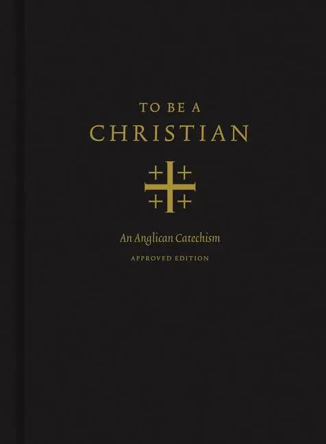 Cover: 9781433566776 | To Be a Christian | An Anglican Catechism (Approved Edition) | Buch