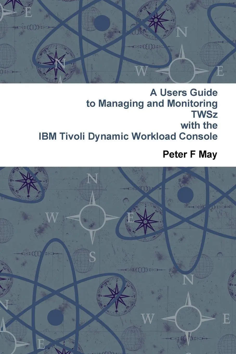 Cover: 9781447666776 | A Users Guide To Managing and Monitoring IBM Tivoli Workload...