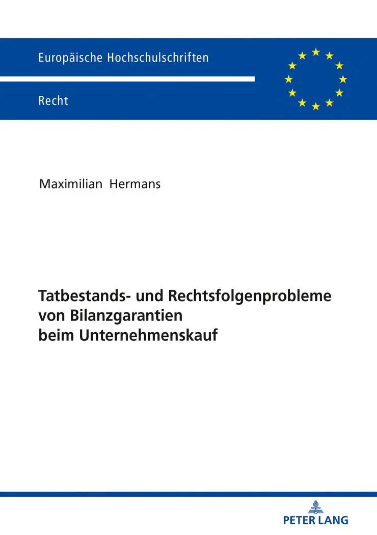 Tatbestands- und Rechtsfolgenprobleme von Bilanzgarantien beim Unternehmenskauf (Europäische Hochschulschriften Recht, Band 6079)
