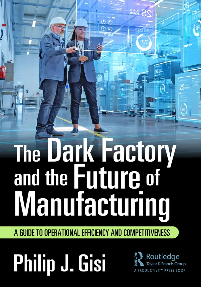Cover: 9781032687476 | The Dark Factory and the Future of Manufacturing | Philip J. Gisi