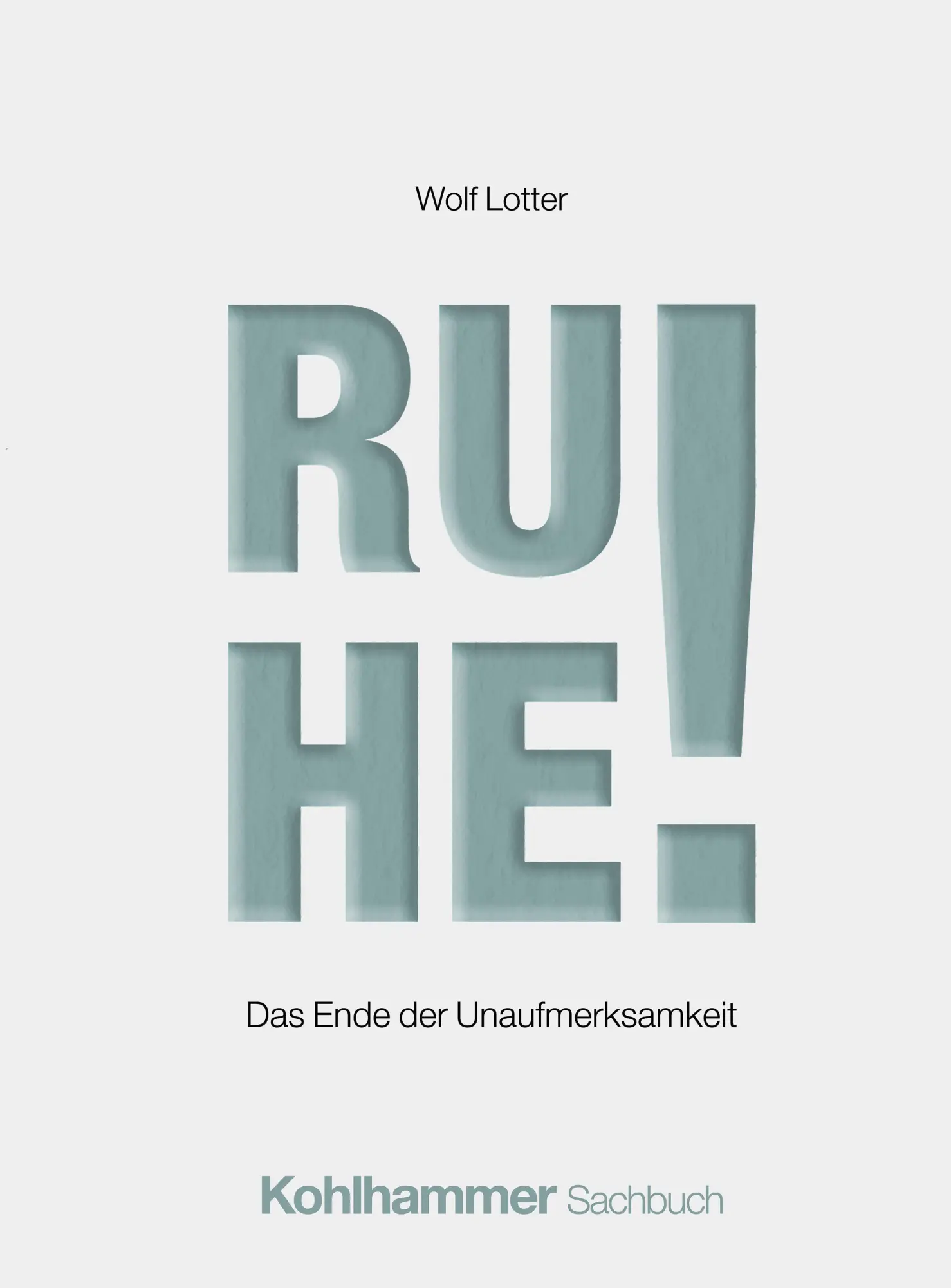 Cover: 9783170477476 | Ruhe! | Das Ende der Unaufmerksamkeit | Wolf Lotter | Buch | 156 S.