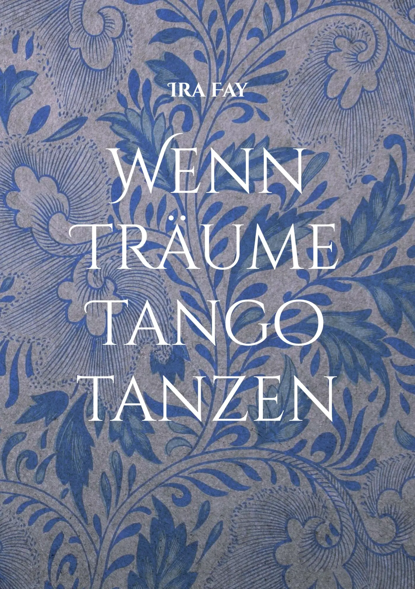 Cover: 9783757887476 | Wenn Träume Tango tanzen | Ira Fay | Taschenbuch | 178 S. | Deutsch