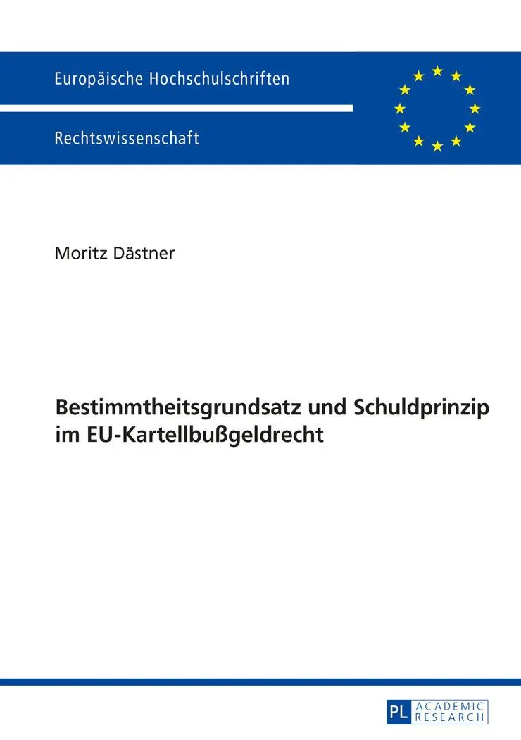 Bestimmtheitsgrundsatz und Schuldprinzip im EU-Kartellbußgeldrecht (Europäische Hochschulschriften - Reihe II)