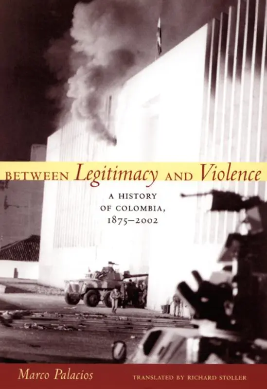 Cover: 9780822337676 | Between Legitimacy and Violence | A History of Colombia, 1875-2002