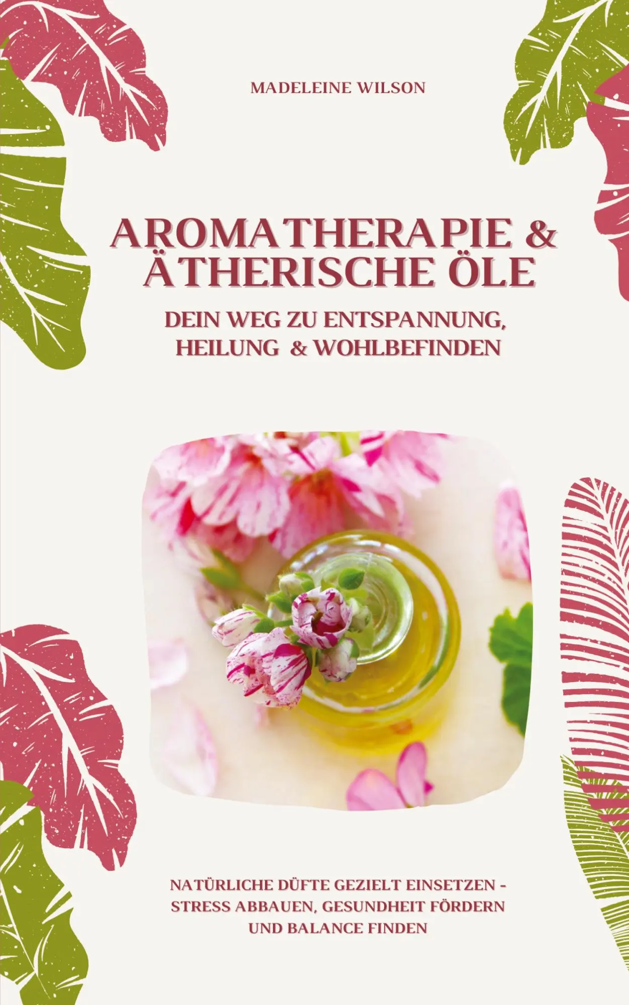 Cover: 9783384397676 | Aromatherapie und Ätherische Öle: Dein Weg zu Entspannung, Heilung... Cover: 9783384397676 | Aromatherapie und Ätherische Öle: Dein Weg zu Entspannung, Heilung...