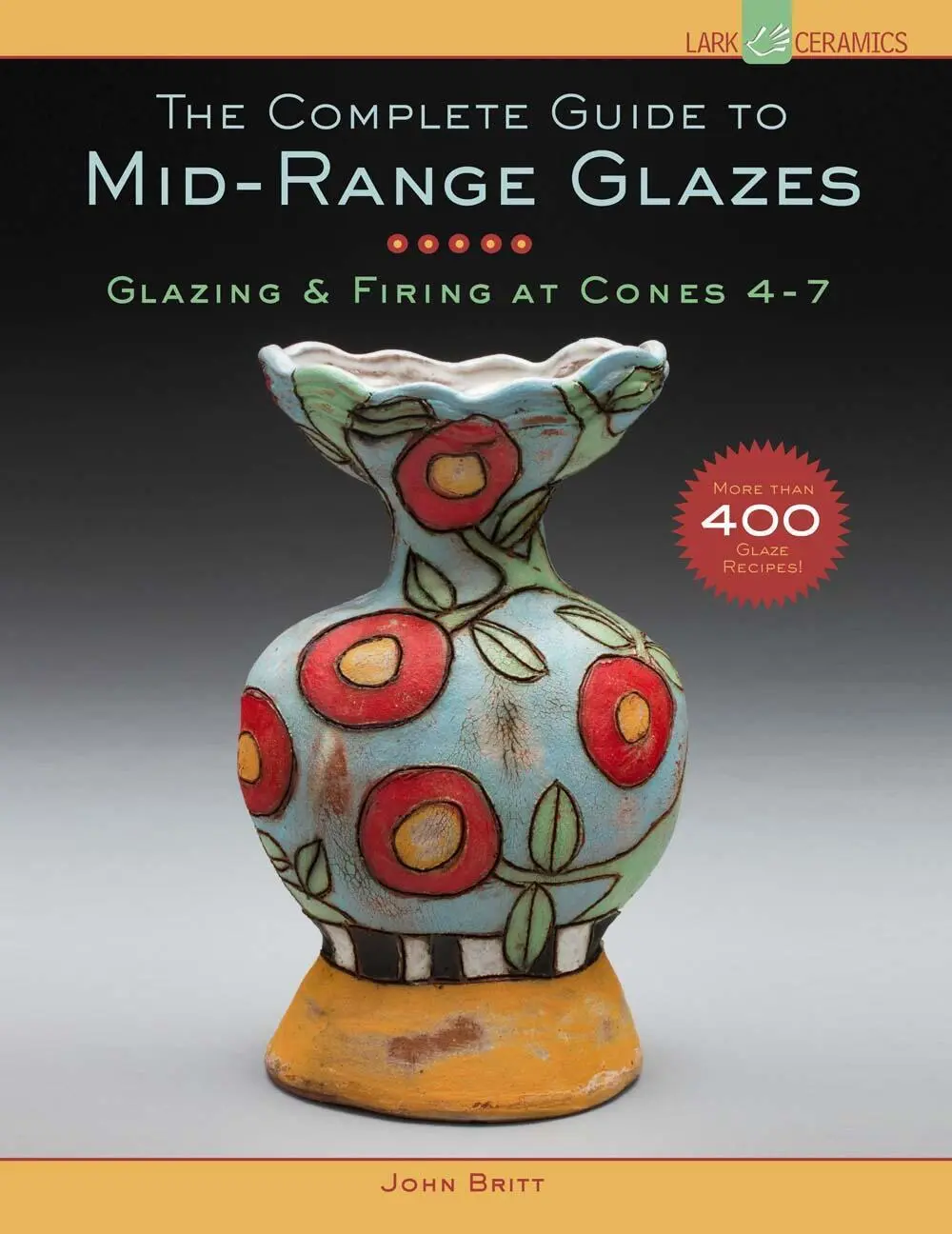 Cover: 9781454707776 | The Complete Guide to Mid-Range Glazes | Glazing &amp; Firing at Cones 4-7