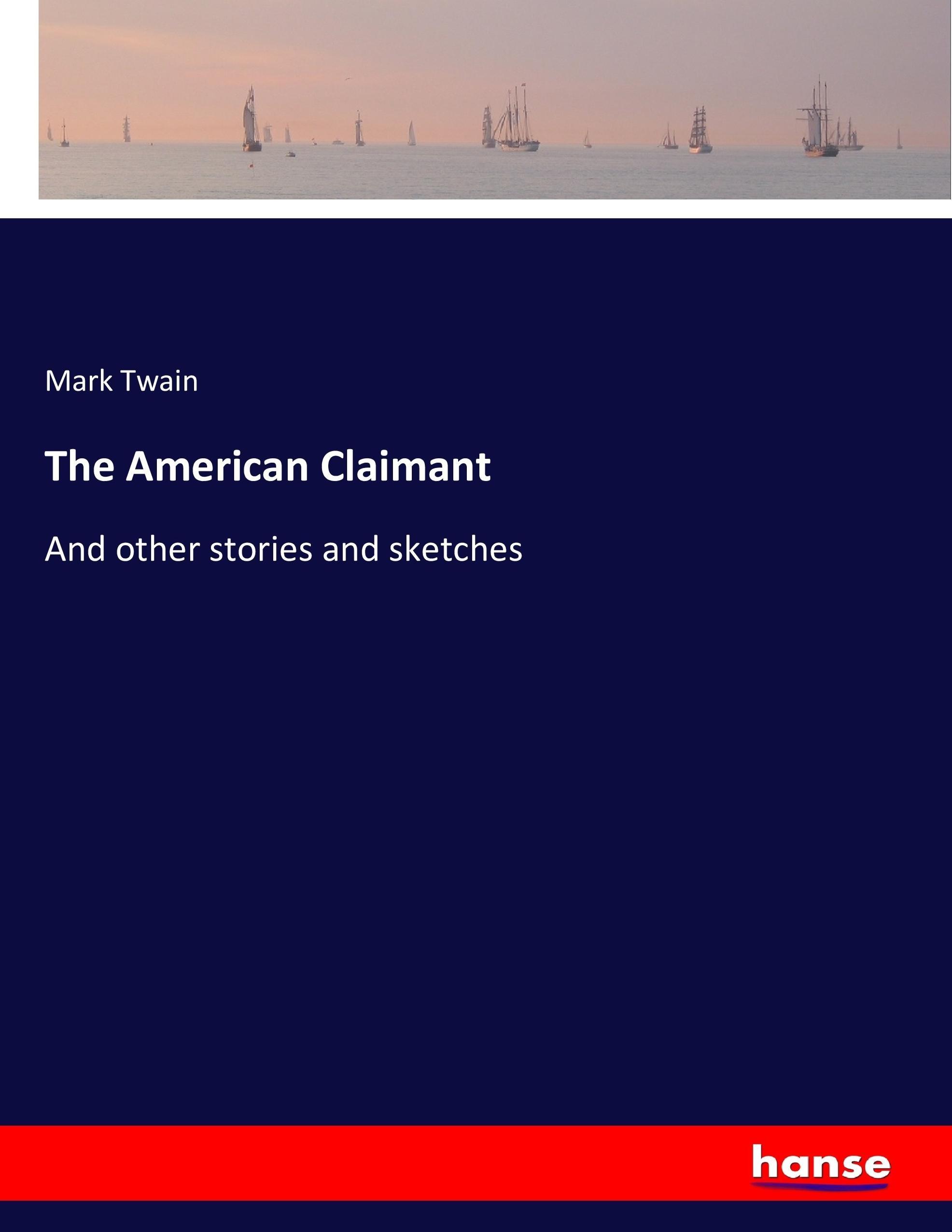 The American Claimant | And other stories and sketches | Mark Twain | Taschenbuch | Paperback | 548 S. | Englisch | 2017 | hansebooks | EAN 9783744747776 - Twain, Mark