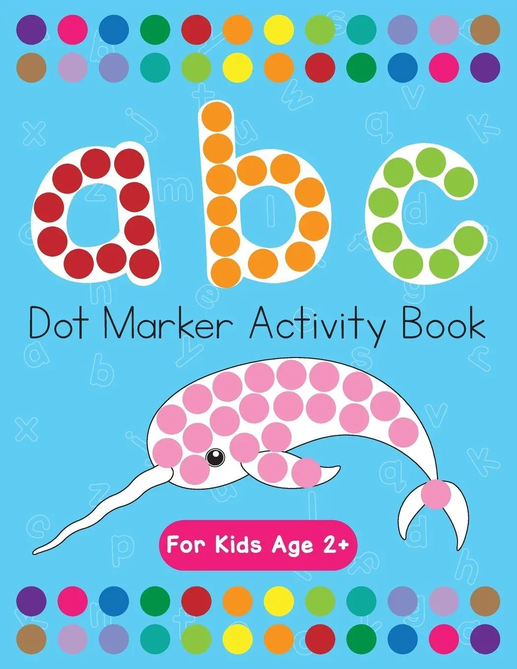 Cover: 9781087957876 | Dot Markers Activity Book! ABC Learning Alphabet Letters ages 3-5