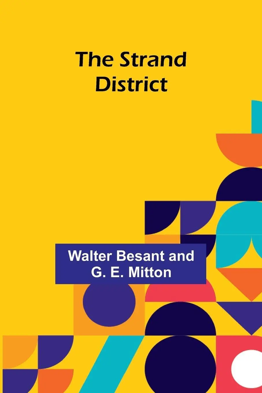 Cover: 9789362997876 | The Strand District | Walter Besant And G. E. Mitton | Taschenbuch